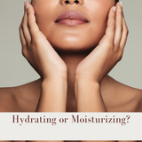 A Moisturizing Match-Up: Hydrating or Moisturizing for Skin Health.